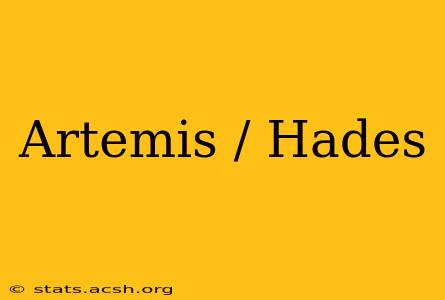 Artemis / Hades