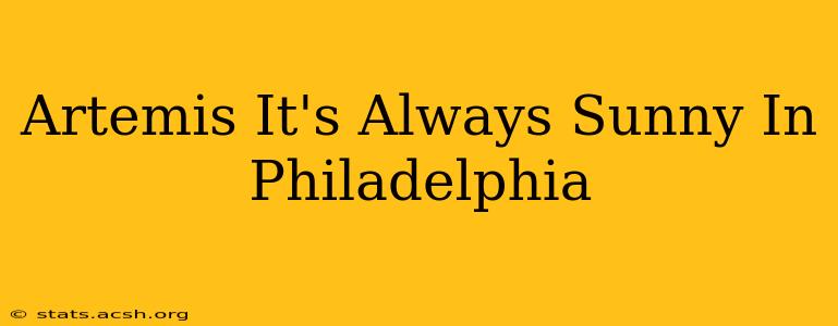 Artemis It's Always Sunny In Philadelphia