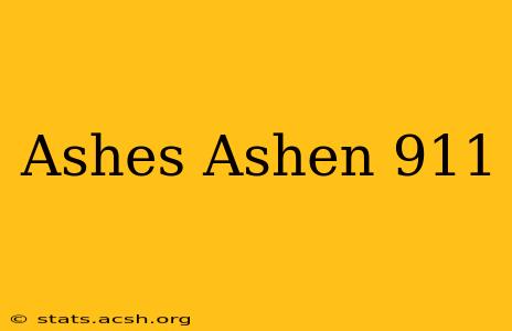 Ashes Ashen 911