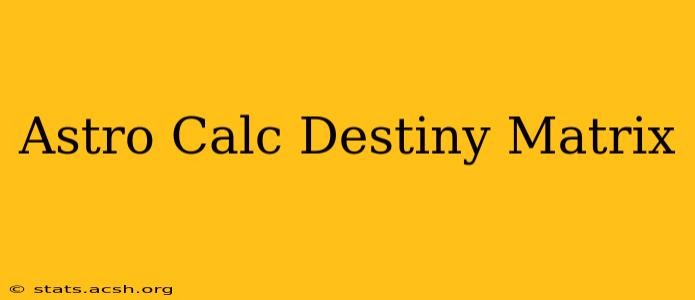 Astro Calc Destiny Matrix