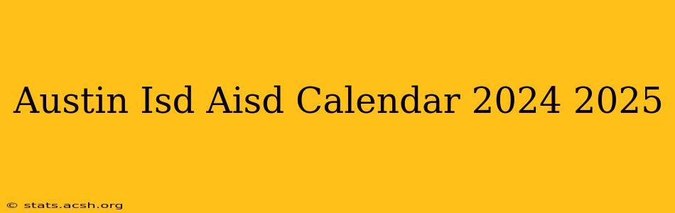 Austin Isd Aisd Calendar 2024 2025