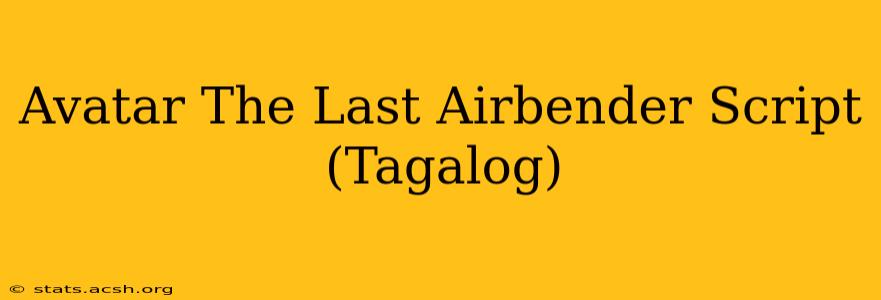 Avatar The Last Airbender Script (Tagalog)