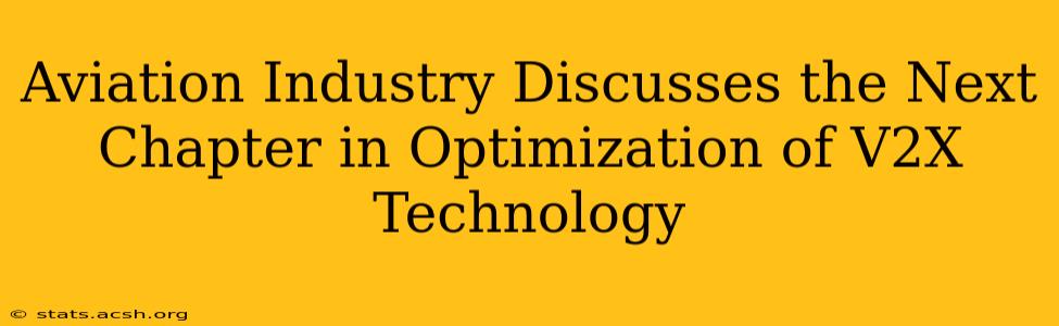 Aviation Industry Discusses the Next Chapter in Optimization of V2X Technology