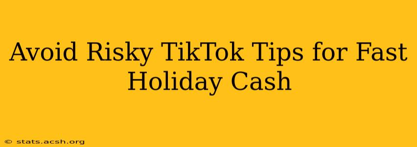 Avoid Risky TikTok Tips for Fast Holiday Cash