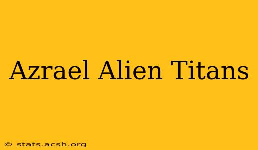 Azrael Alien Titans