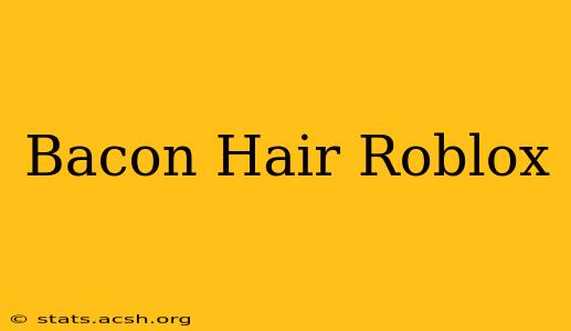 Bacon Hair Roblox