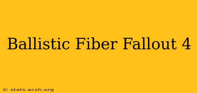 Ballistic Fiber Fallout 4