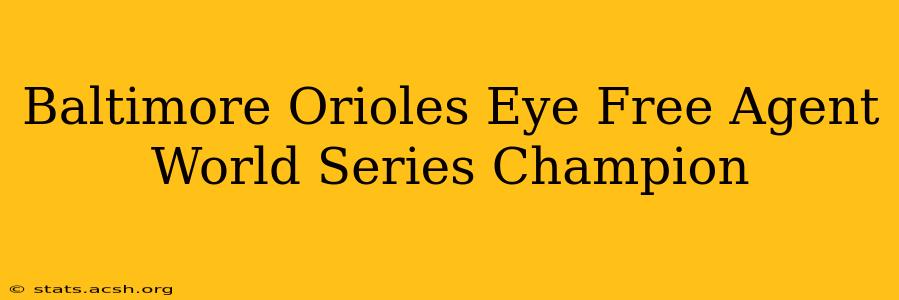 Baltimore Orioles Eye Free Agent World Series Champion