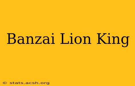 Banzai Lion King