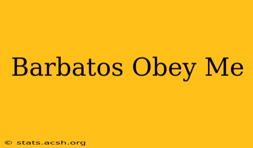 Barbatos Obey Me