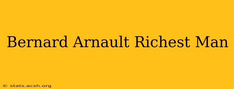 Bernard Arnault Richest Man