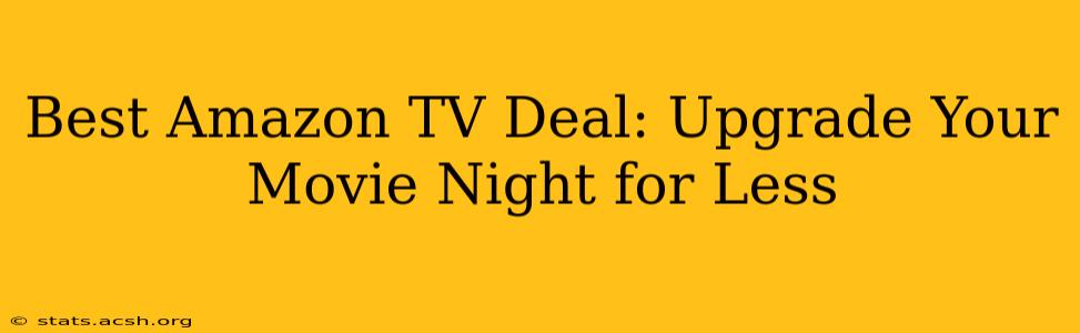 Best Amazon TV Deal: Upgrade Your Movie Night for Less