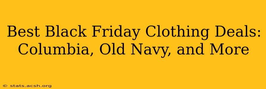 Best Black Friday Clothing Deals: Columbia, Old Navy, and More