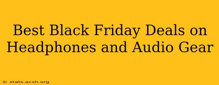 Best Black Friday Deals on Headphones and Audio Gear