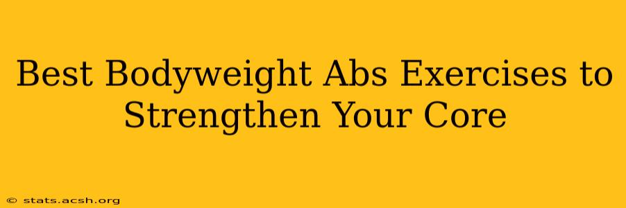 Best Bodyweight Abs Exercises to Strengthen Your Core