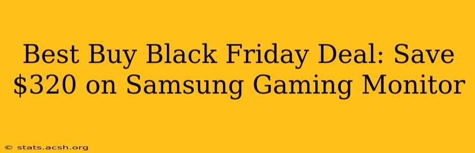 Best Buy Black Friday Deal: Save $320 on Samsung Gaming Monitor