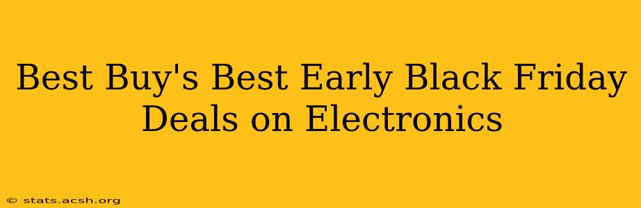 Best Buy's Best Early Black Friday Deals on Electronics