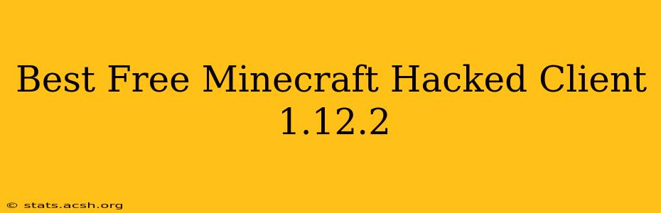 Best Free Minecraft Hacked Client 1.12.2