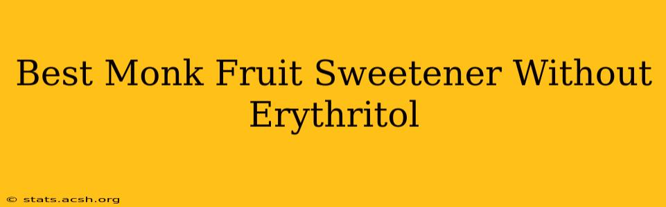 Best Monk Fruit Sweetener Without Erythritol