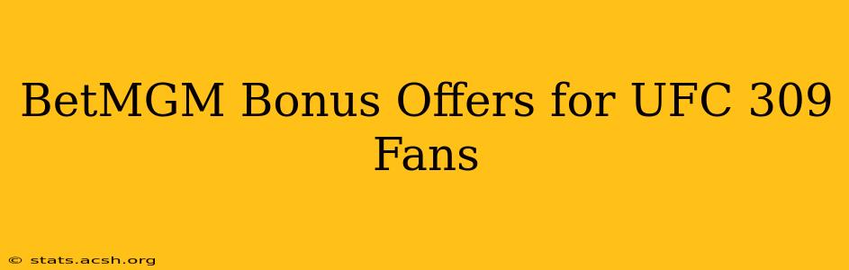 BetMGM Bonus Offers for UFC 309 Fans