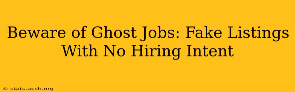 Beware of Ghost Jobs: Fake Listings With No Hiring Intent