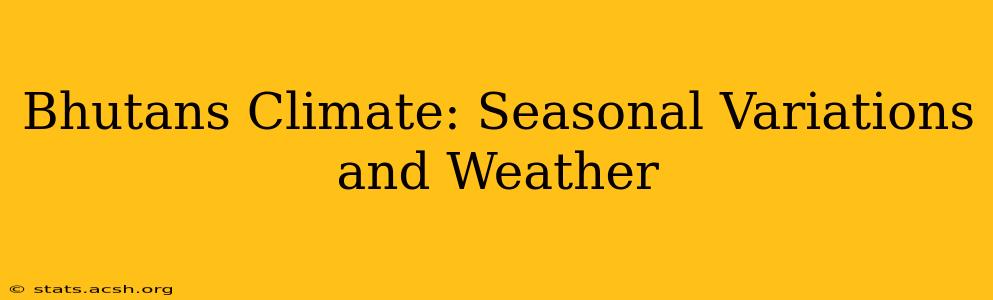 Bhutans Climate: Seasonal Variations and Weather