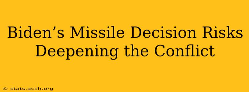 Biden’s Missile Decision Risks Deepening the Conflict