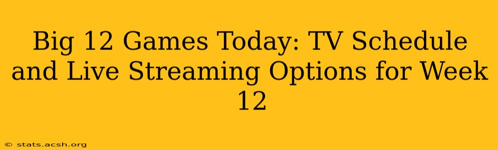 Big 12 Games Today: TV Schedule and Live Streaming Options for Week 12