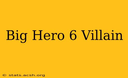 Big Hero 6 Villain