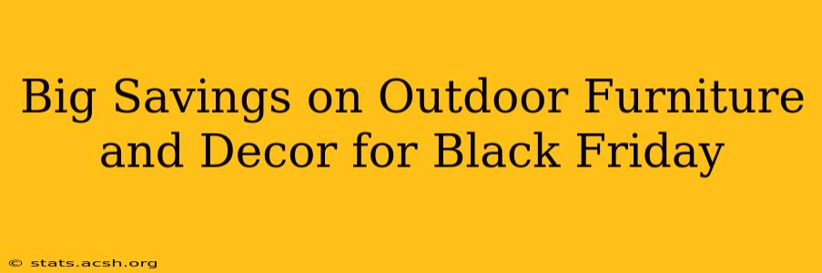 Big Savings on Outdoor Furniture and Decor for Black Friday