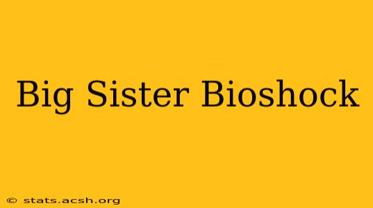 Big Sister Bioshock