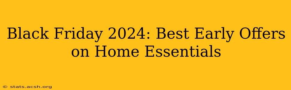 Black Friday 2024: Best Early Offers on Home Essentials