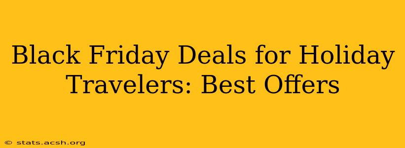 Black Friday Deals for Holiday Travelers: Best Offers