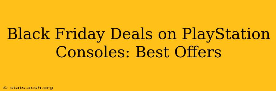 Black Friday Deals on PlayStation Consoles: Best Offers