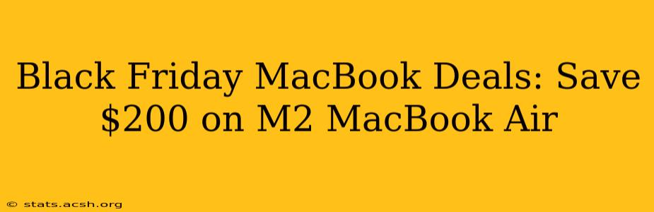 Black Friday MacBook Deals: Save $200 on M2 MacBook Air