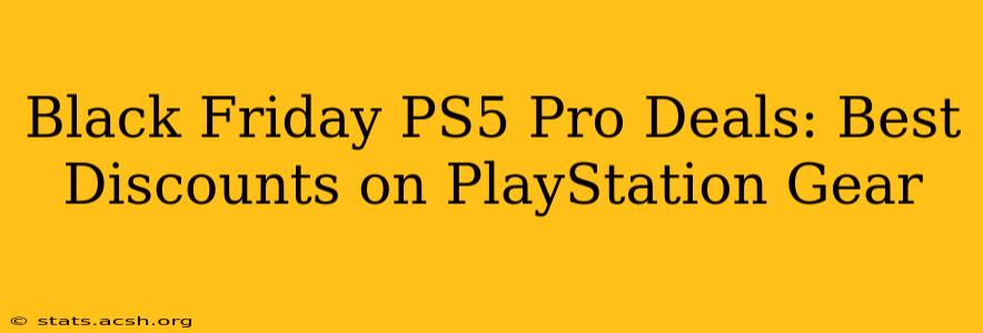 Black Friday PS5 Pro Deals: Best Discounts on PlayStation Gear