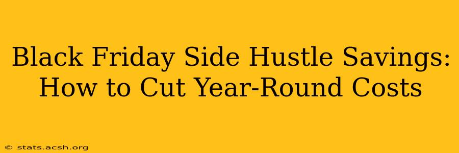 Black Friday Side Hustle Savings: How to Cut Year-Round Costs