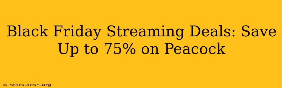 Black Friday Streaming Deals: Save Up to 75% on Peacock