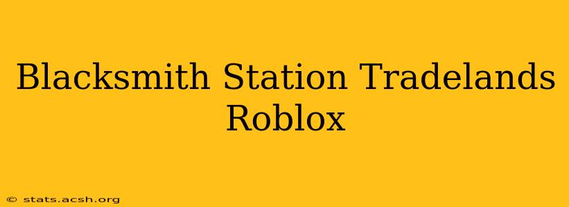 Blacksmith Station Tradelands Roblox