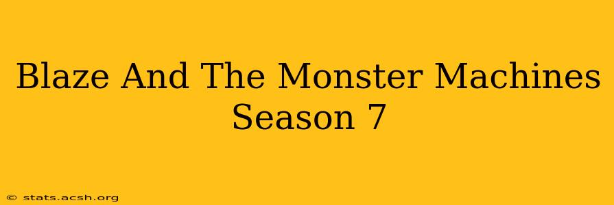 Blaze And The Monster Machines Season 7