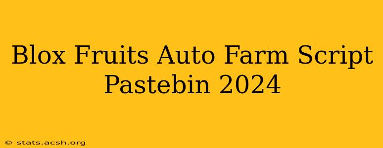 Blox Fruits Auto Farm Script Pastebin 2024