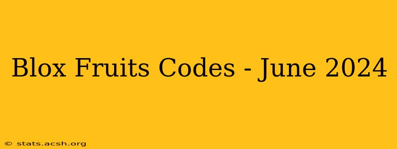 Blox Fruits Codes - June 2024