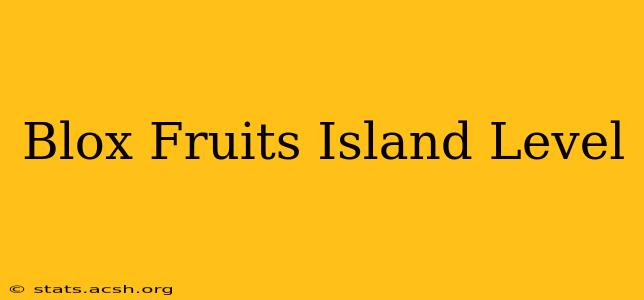 Blox Fruits Island Level