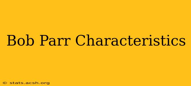 Bob Parr Characteristics