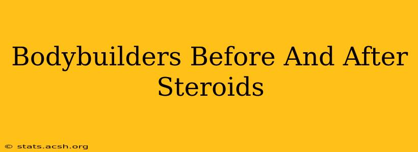 Bodybuilders Before And After Steroids