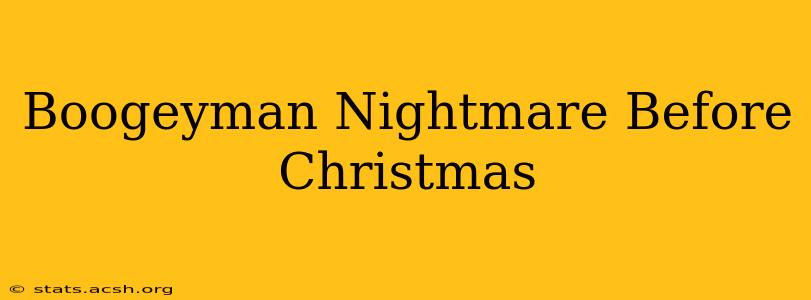 Boogeyman Nightmare Before Christmas