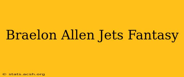 Braelon Allen Jets Fantasy