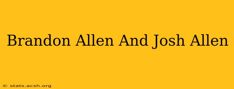 Brandon Allen And Josh Allen