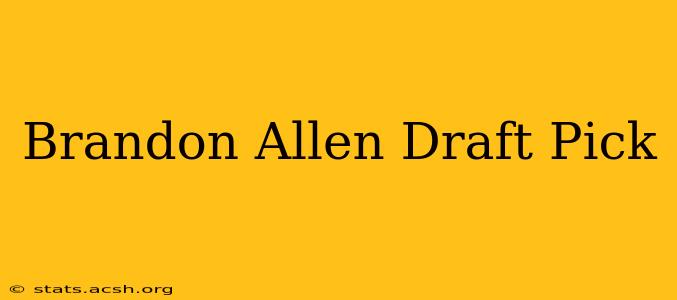 Brandon Allen Draft Pick