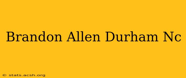 Brandon Allen Durham Nc